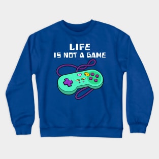 Life is not a game Crewneck Sweatshirt
